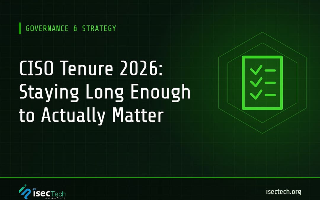 iSECTECH Governance and Strategy article graphic: CISO Tenure 2026: Staying Long Enough to Actually Matter