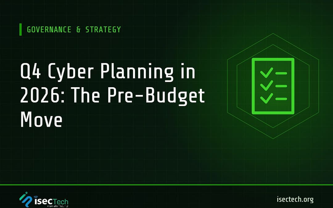 iSECTECH Governance and Strategy article graphic: Q4 Cyber Planning in 2026: The Pre-Budget Move